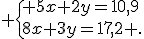  \{ 5x+2y=10,9\\8x+3y=17,2 .