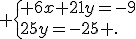  \{ 6x+21y=-9\\25y=-25 .