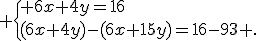  \{ 6x+4y=16\\(6x+4y)-(6x+15y)=16-93 .