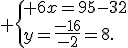  \{ 6x=95-32\\y=\frac{-16}{-2}=8.