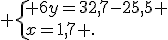  \{ 6y=32,7-25,5 \\x=1,7 .