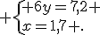  \{ 6y=7,2 \\x=1,7 .