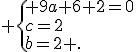  \{ 9a+6+2=0\\c=2\\b=2 .