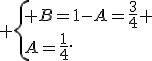  \{ B=1-A=\frac{3}{4} \\A=\frac{1}{4}.