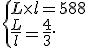  \{ L\times   l=588\\\frac{L}{l}=\frac{4}{3} .