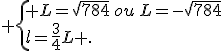  \{ L=\sqrt{784}\,ou\,L=-\sqrt{784}\\l=\frac{3}{4}L .