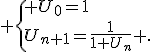  \{ U_0=1\\U_{n+1}=\frac{1}{1+U_n} .