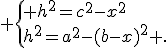  \{ h^2=c^2-x^2\\h^2=a^2-(b-x)^2 .