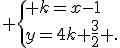  \{ k=x-1\\y=4k+\frac{3}{2} .