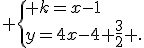  \{ k=x-1\\y=4x-4+\frac{3}{2} .