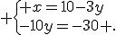  \{ x=10-3y\\-10y=-30 .