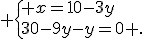  \{ x=10-3y\\30-9y-y=0 .