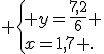  \{ y=\frac{7,2}{6} \\x=1,7 .