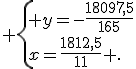  \{ y=-\frac{18097,5}{165}\\x=\frac{1812,5}{11} .