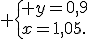  \{ y=0,9\\x=1,05.