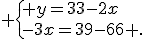  \{ y=33-2x\\-3x=39-66 .