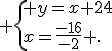  \{ y=x+24\\x=\frac{-16}{-2} .