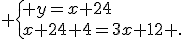  \{ y=x+24\\x+24+4=3x+12 .