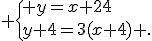  \{ y=x+24\\y+4=3(x+4) .