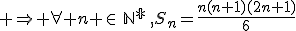  \Rightarrow \forall n \in\,\mathbb{N^*}\,,S_n=\frac{n(n+1)(2n+1)}{6}