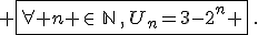  \fbox{\forall n \in\,\mathbb{N}\,,\,U_n=3-2^n }\,.