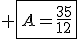  \fbox{A=\frac{35}{12}}