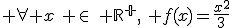  \forall x\,\, \in\,\, \mathbb{R^+},\,\, f(x)=\frac{x^2}{3}