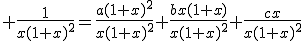  \frac{1}{x(1+x)^2}=\frac{a(1+x)^2}{x(1+x)^2}+\frac{bx(1+x)}{x(1+x)^2}+\frac{cx}{x(1+x)^2}