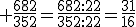  \frac{682}{352}=\frac{682:22}{352:22}=\frac{31}{16}