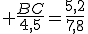  \frac{BC}{4,5}=\frac{5,2}{7,8}