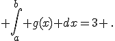  \int_a^{b} g(x) dx=3 \,.