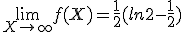  \lim_{X \to +\infty} f(X)=\frac{1}{2}(ln2-\frac{1}{2})