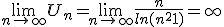  \lim_{n \to +\infty}U_n=\lim_{n \to +\infty}\frac{n}{ln(n^2+1)}=+\infty 