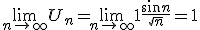  \lim_{n \to +\infty}U_n=\lim_{n \to +\infty}1+\frac{sin n}{\sqrt{n}}=1 