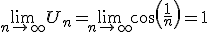  \lim_{n \to +\infty}U_n=\lim_{n \to +\infty}cos(\frac{1}{n})=1