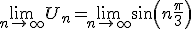  \lim_{n \to +\infty}U_n=\lim_{n \to +\infty}sin(n\frac{\pi}{3} 