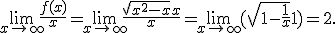  \lim_{x\to \infty} \frac{f(x)}{x} = \lim_{x\to \infty} \frac{\sqrt{x^2-x}+x}{x} = \lim_{x\to \infty} (\sqrt{1-\frac{1}{x}} + 1) = 2. 