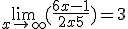  \lim_{x\to +\infty} (\frac{6x-1}{2x+5})=3 