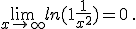  \lim_{x\to +\infty} ln(1+\frac{1}{x^2})=0 \,.