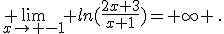  \lim_{x\to -1} ln(\frac{2x+3}{x+1})=+\infty \,.