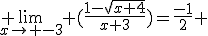  \lim_{x\to -3} (\frac{1-\sqrt{x+4}}{x+3})=\frac{-1}{2} 