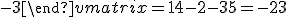 \begin{vmatrix} 1 & -7 & -1 \\ 2 & -5 & -3 \end{vmatrix} = 14-2-35 = -23