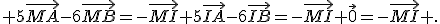  5\vec{MA}-6\vec{MB}=-\vec{MI}+5\vec{IA}-6\vec{IB}=-\vec{MI}+\vec{0}=-\vec{MI} .