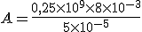  A = \frac{0,25\times   10^9\times  8\times  10^{-3}}{5\times  10^{-5}}