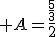  A=\frac{\frac{5}{3}}{2}