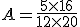  A=\frac{5\times   16}{12 \times   20}