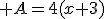  A=4(x+3)