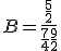  B=\frac{\frac{5}{2}}{\frac{7}{4}+ \frac{9}{2}}