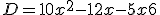  D=10x^2-12x-5x +6