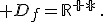  D_f=\mathbb{R^{+*}}\,.